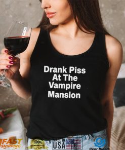 Drank Piss At The Vampire Mansion Shirt2