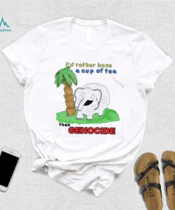 Elephant I’d rather have a cup of tea than Genocide art shirt