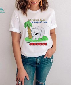 Elephant I’d rather have a cup of tea than Genocide art shirt