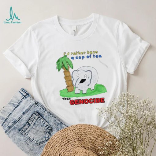 Elephant I’d rather have a cup of tea than Genocide art shirt