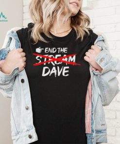 End The Stream Dave Shirt1
