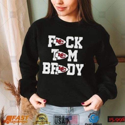 Fck Tom Brady Anti Tom Brady Hate Tom Brady Kansas City Chiefs T Shirt
