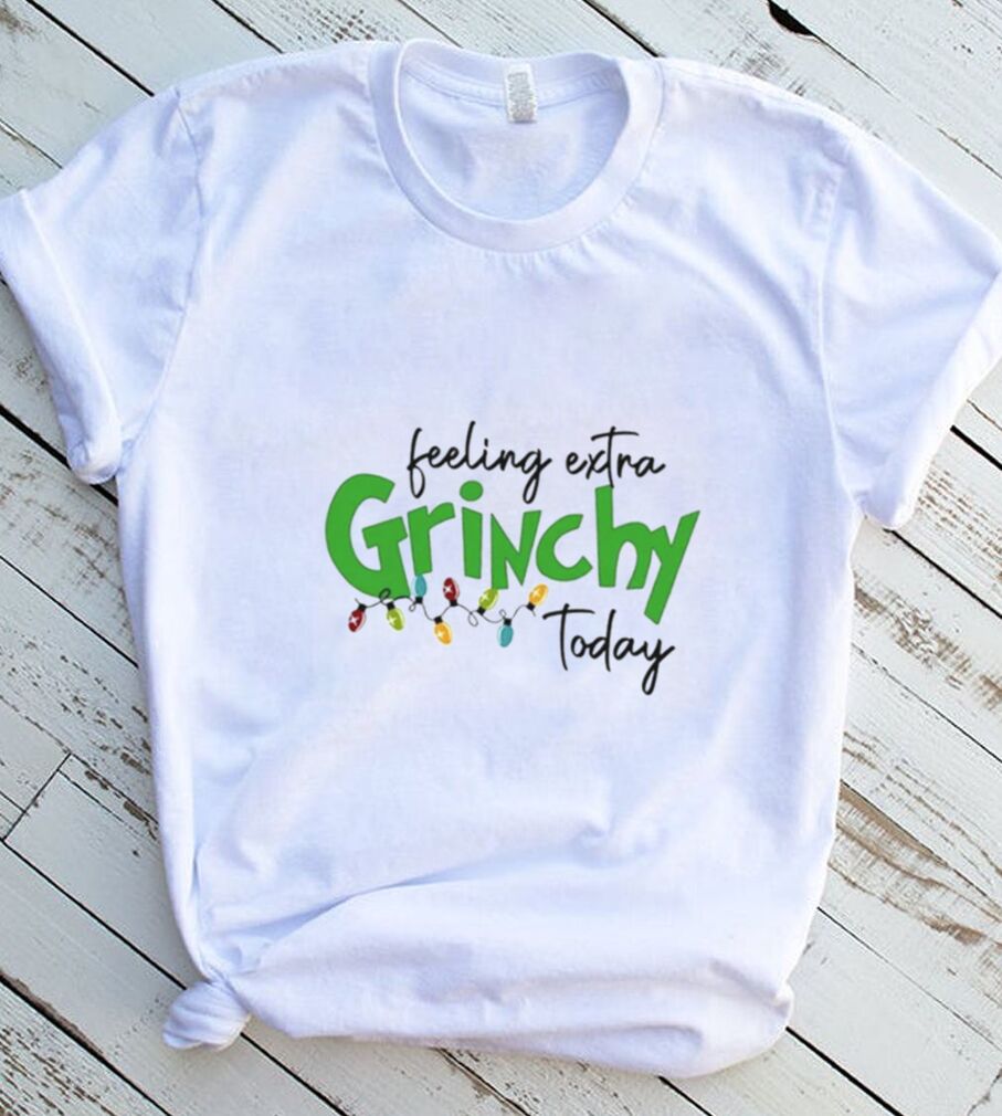 Feeling Extra Grinchy Today Christmas T Shirt Feeling Extra Grinchy Today Christmas T Shirt