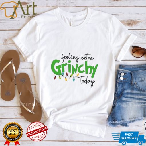 Feeling Extra Grinchy Today Christmas T Shirt