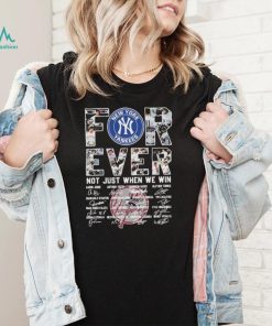 Forever Not Just When We Win New York Yankees Signatures Shirt