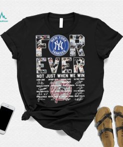 Forever Not Just When We Win New York Yankees Signatures Shirt