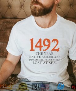 Funny 1492 The Year Native Americans Discovered Columbus Lost At Sea Columbus Day T Shirt