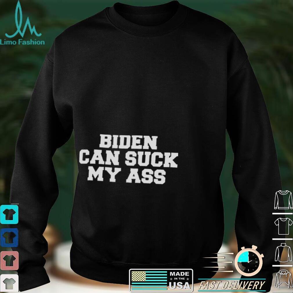 Funny Biden Can Suck My Ass T Shirt Funny Biden Can Suck My Ass T Shirt