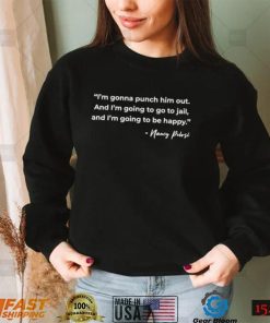 Funny Pelosi Quote – Im Gonna Punch Him Out Shirt1