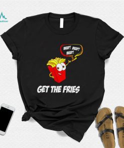 Get the Fries beep beep beep art shirt