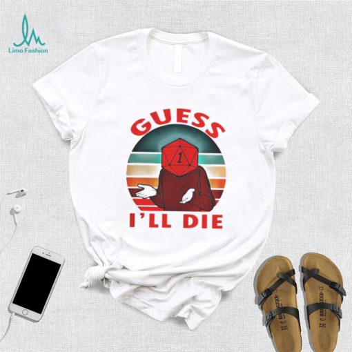 Guess Ill Die Old Man Dice Gaming Rpg D And D Dd Dnd D20 shirt