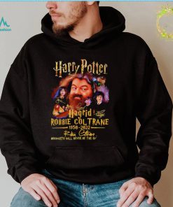 Harry Potter Hagrid Robbie Coltrane 1950 2022 signature Hogwarts will never be the same again shirt