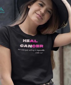 Heal cancer for with god nothing is impossible luke shirt2