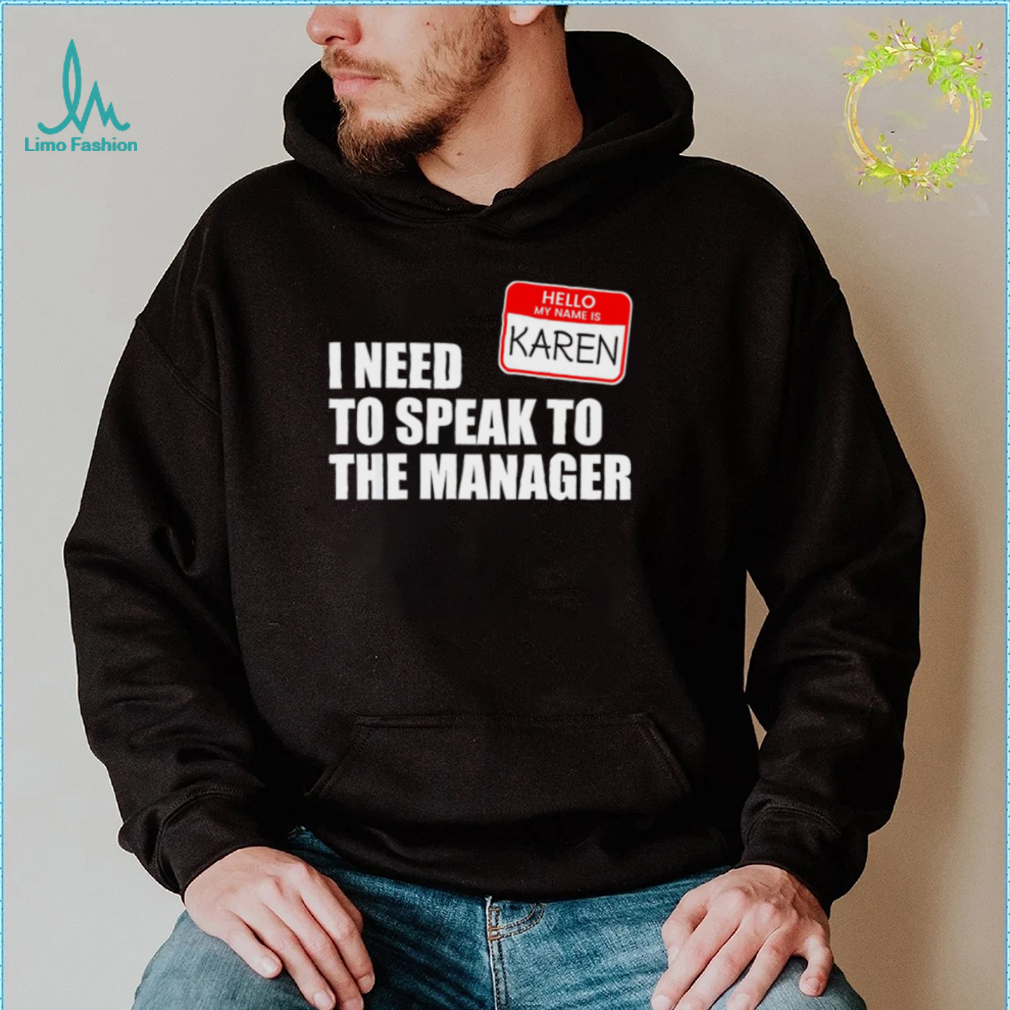 Hello my name is Karen I need to speak to the manager 2022 shirt Hello my name is Karen I need to speak to the manager 2022 shirt