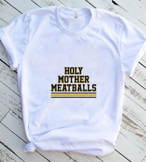 Holy Mother Meatballs shirt