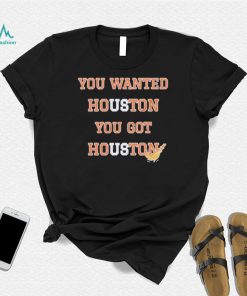 Houston Astros Sweep – You Wanted Houston You Got Houston Shirt