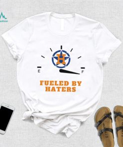 Houston Astros fueled by haters shirt