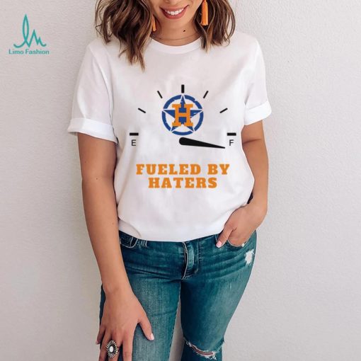 Houston Astros fueled by haters shirt