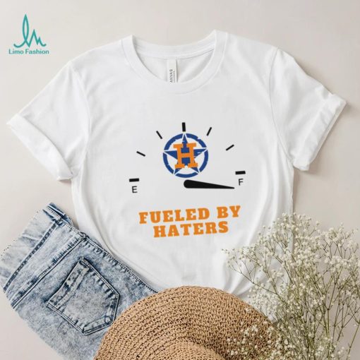 Houston Astros fueled by haters shirt