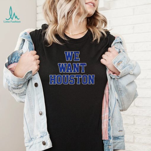Houston Astros we want Houston 2022 shirt