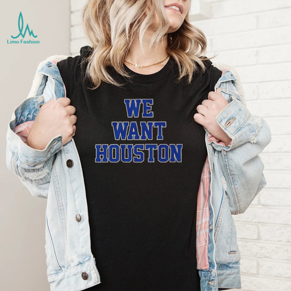 Houston Astros we want Houston 2022 shirt Houston Astros we want Houston 2022 shirt