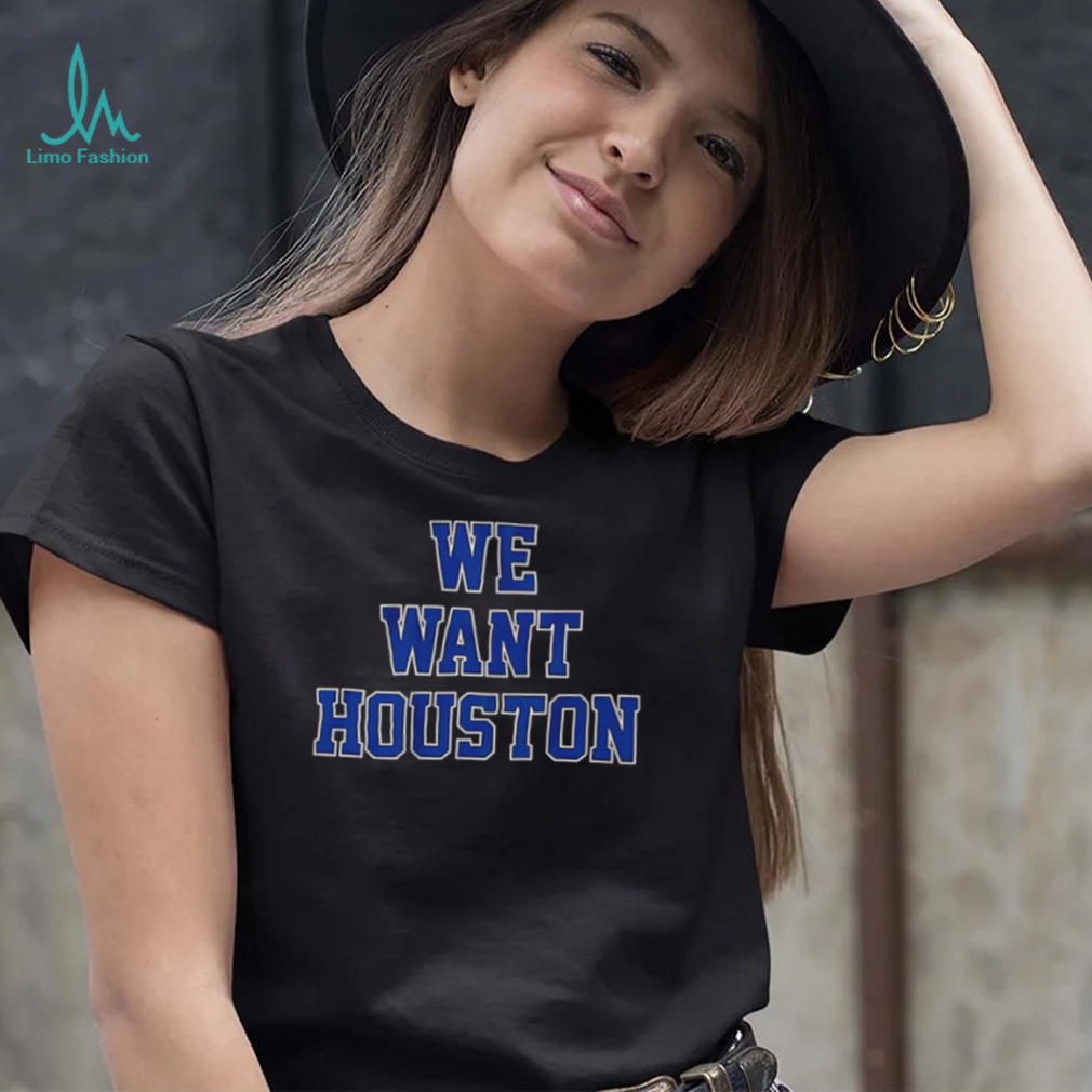 Houston Astros we want Houston 2022 shirt Houston Astros we want Houston 2022 shirt