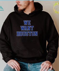 Houston Astros we want Houston 2022 shirt