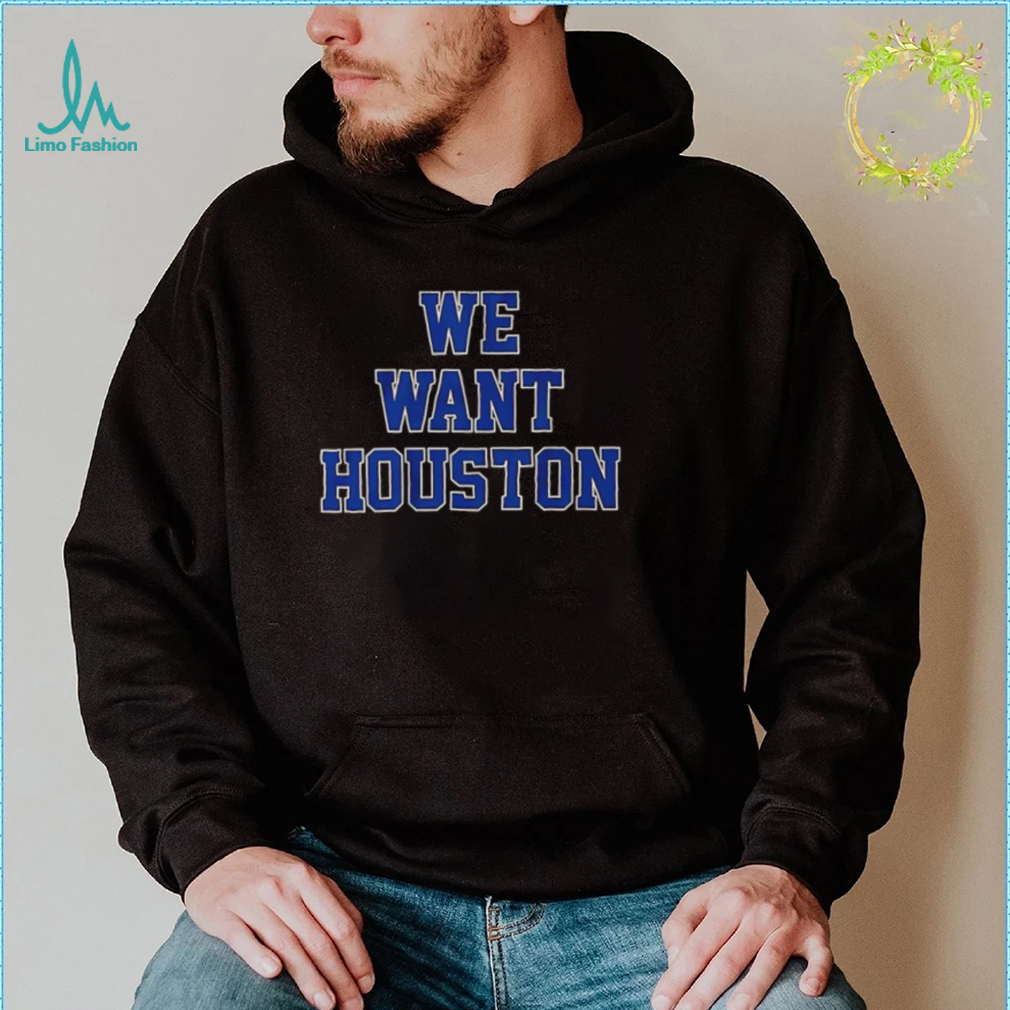 Houston Astros we want Houston 2022 shirt Houston Astros we want Houston 2022 shirt
