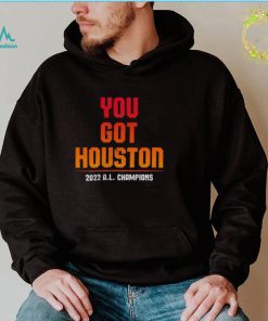 Houston Astros you got Houston 2022 A.L. Champions shirt