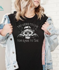 Hunter S Thompson Shirt Too Weird To Live Too Rare To Die Tee Fear And Loathing In Las Vegas Shirt For Mens Womens