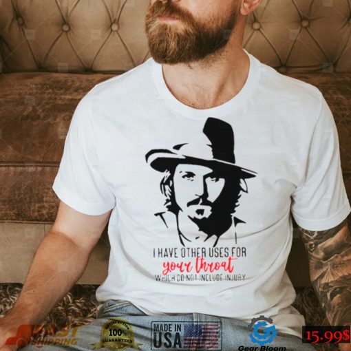 I Have Other Uses For Your Throat Johnny Depp T Shirt