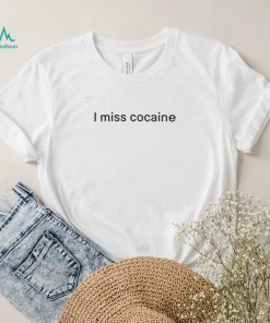 I Miss Cocaine Shirt1