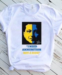 I Need Ammunition Not A Ride Stand By Ukraine President Zelensky T Shirt