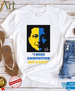 I Need Ammunition Not A Ride Stand By Ukraine President Zelensky T Shirt
