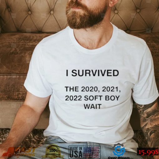 I Survived The 2020 2021 2022 Soft Boy Wait T Shirt