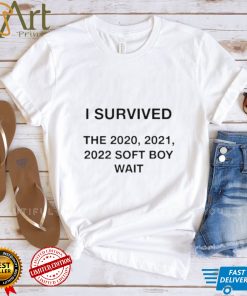 I Survived The 2020 2021 2022 Soft Boy Wait T Shirt