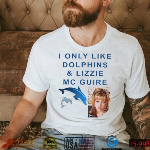 I only like Dolphins and Lizzie McGuire meme shirt
