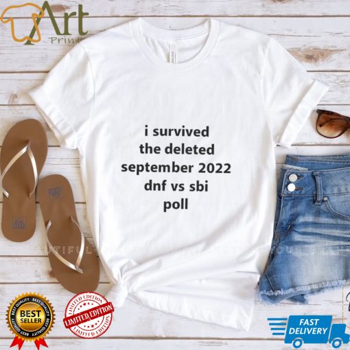I survived the deleted September 2022 dnf vs sbi poll shirt