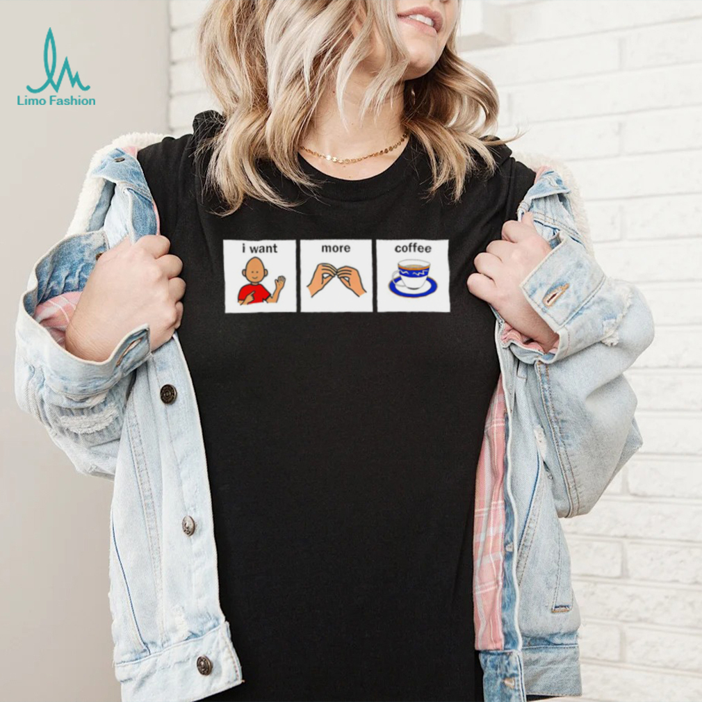 I want more Coffee speech language pathology art shirt I want more Coffee speech language pathology art shirt