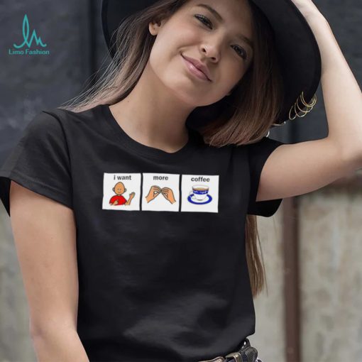 I want more Coffee speech language pathology art shirt