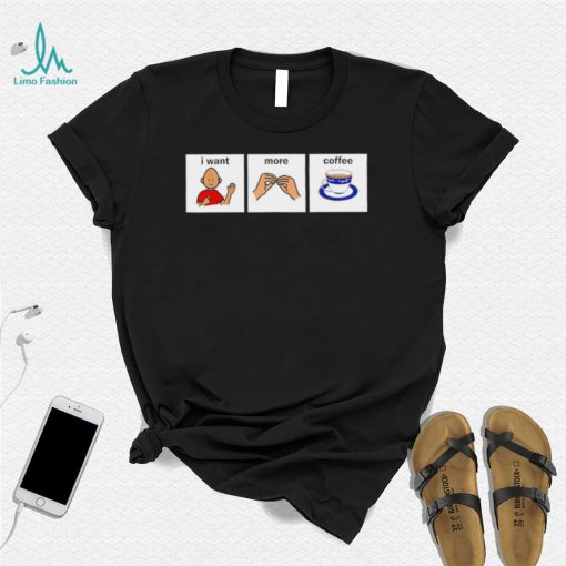 I want more Coffee speech language pathology art shirt