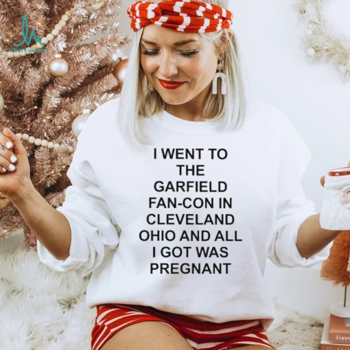 I went to the fan con in cleveland ohio and all I got was pregnant shirt