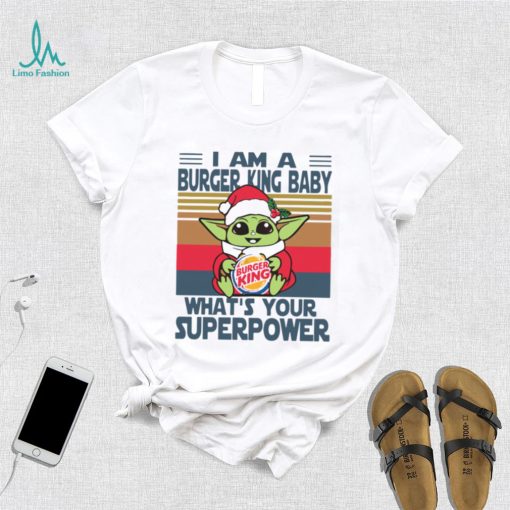 Im A Burger King Baby Whats Your Superpower Baby Yoda Christmas T shirt