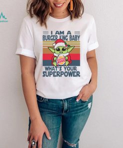 Im A Burger King Baby Whats Your Superpower Baby Yoda Christmas T shirt, hoodie, sweater, long sleeve and tank top