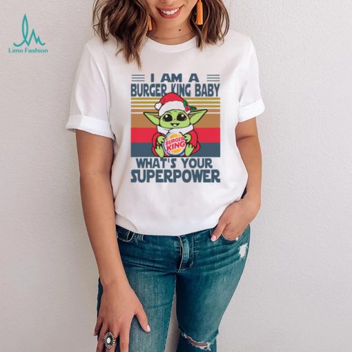 Im A Burger King Baby Whats Your Superpower Baby Yoda Christmas T shirt