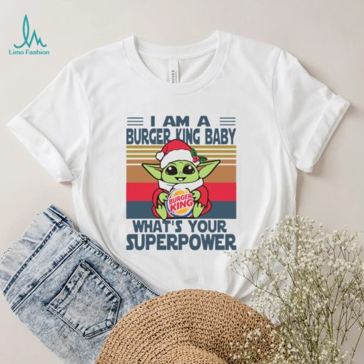 Im A Burger King Baby Whats Your Superpower Baby Yoda Christmas T shirt