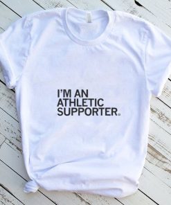I’m An Athletic Supporter Shirt