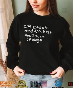 Im Drunk And Im High And Im In Chicago Shirt
