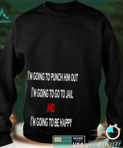 I’m Going To Punch Him Out Nancy Pelosi T Shirt