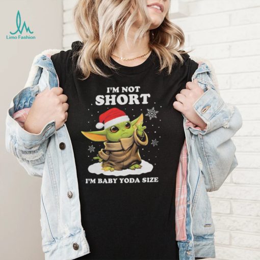 Im Not Short Baby Yoda Christmas T shirt Im Baby Yoda Size